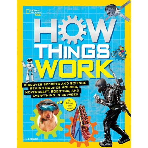 How Things Work: Discover Secrets and Science Behind Bounce Houses, Hovercraft, Robotics, and Everything in Between