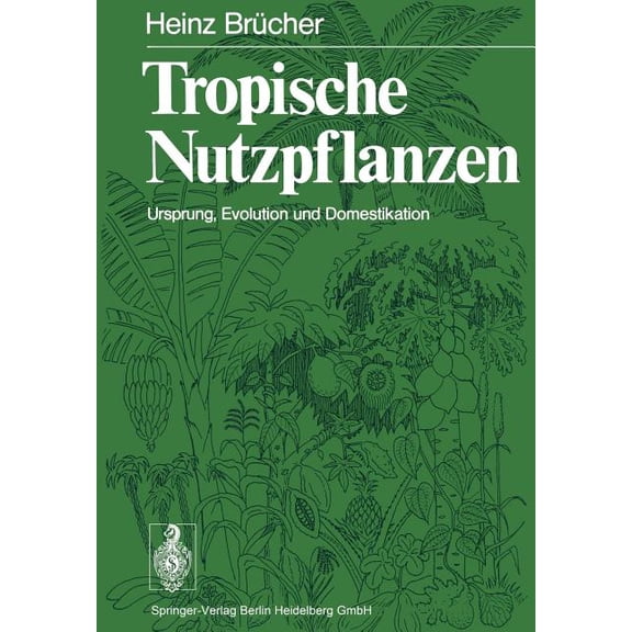 Tropische Nutzpflanzen: Ursprung, Evolution Und Domestikation, (Paperback)