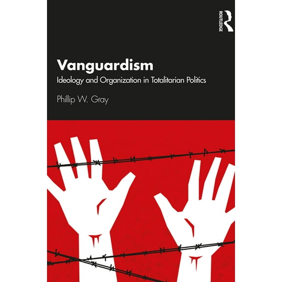 Vanguardism: Ideology and Organization in Totalitarian Politics, (Hardcover)