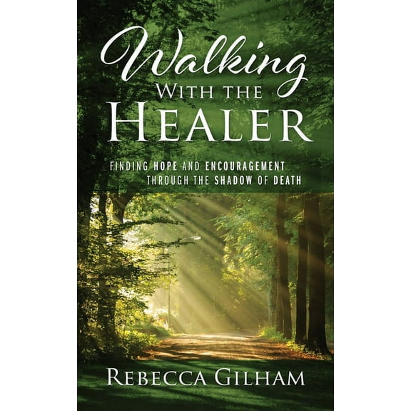 Walking With The Healer: Finding Hope And Encouragement Through The Shadow of Death, (Paperback)