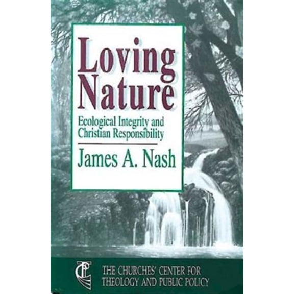 Pre-Owned Loving Nature: Ecological Integrity and Christian Responsibility (Churches' Center for Theology and Public Policy) Paperback