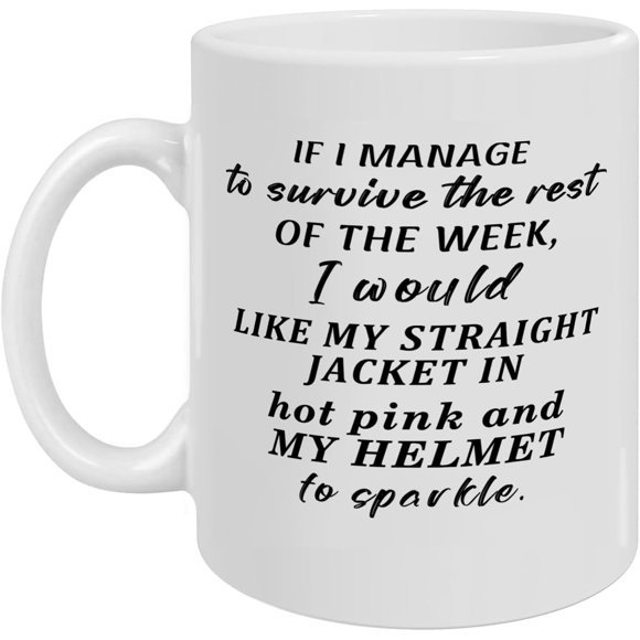 Funny Mug, If I Manage to Survive the Rest of the Week, for Cubicle Decor or Desk Decorations Accessories Women Gift Home Decorations, Gifts for Friend Coworkers Women Men, White 11OZ Coffee Mug