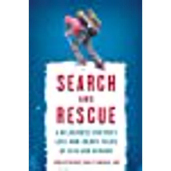 Search and Rescue: A Wilderness Doctor's Life-and-Death Tales of Risk and Reward