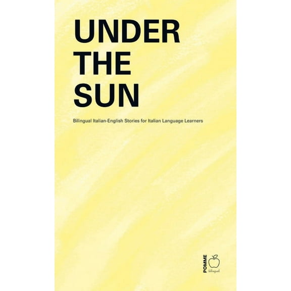 Under the Sun: Bilingual Italian-English Stories for Italian Language Learners, (Paperback)