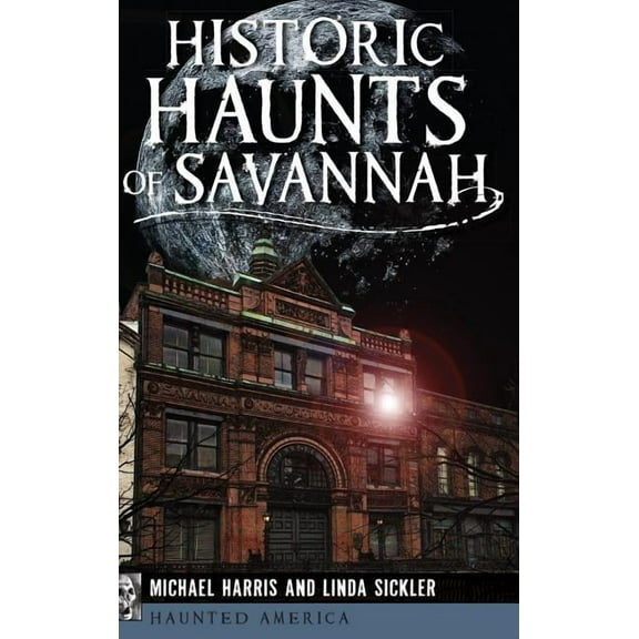 Historic Haunts of Savannah, (Hardcover)