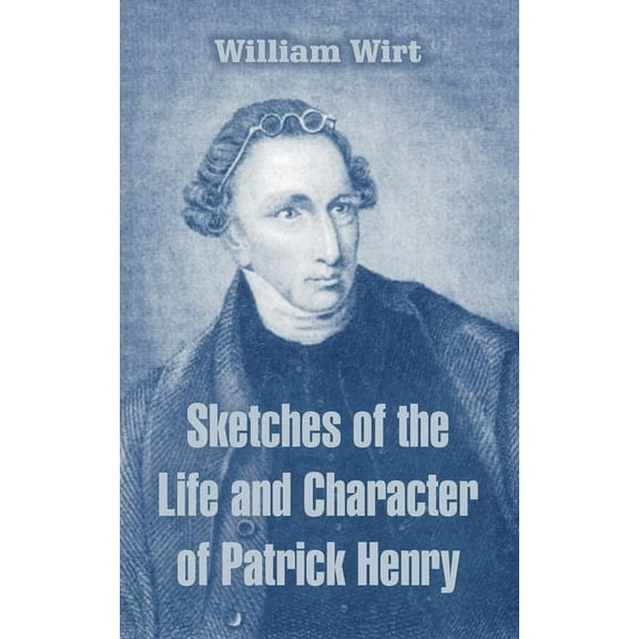 Sketches of the Life and Character of Patrick Henry (Paperback)