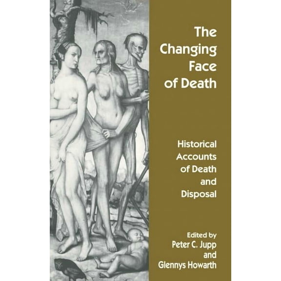 The Changing Face of Death: Historical Accounts of Death and Disposal, (Paperback)