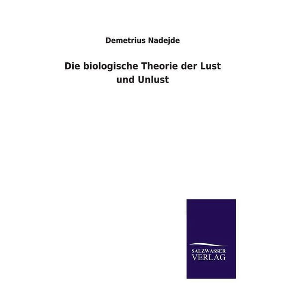 Die Biologische Theorie Der Lust Und Unlust (Paperback)