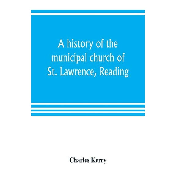 A history of the municipal church of St. Lawrence, Reading, (Paperback)