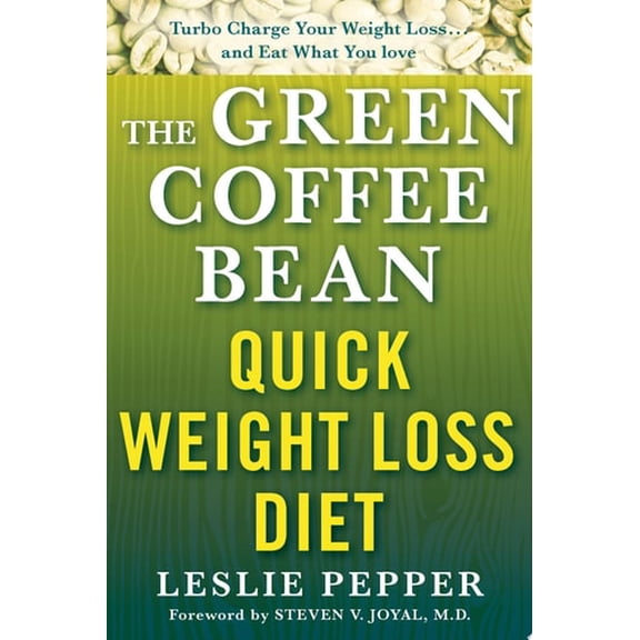 Pre-Owned The Green Coffee Bean Quick Weight Loss Diet: Turbo Charge Your Weight Loss and Eat What You Love (Paperback) 125004314X 9781250043146