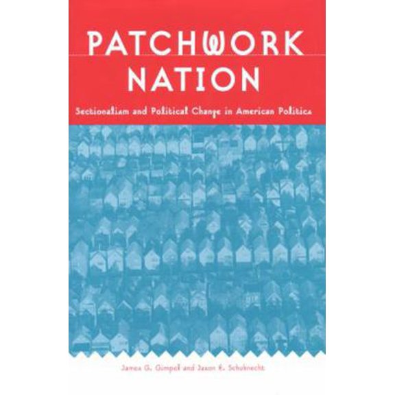 Pre-Owned Patchwork Nation: Sectionalism and Political Change in American Politics (Paperback) 0472030302 9780472030309