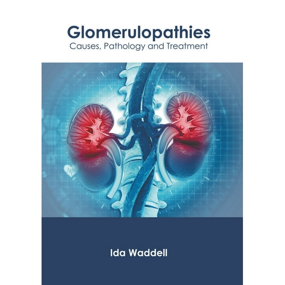Glomerulopathies: Causes, Pathology and Treatment, (Hardcover)