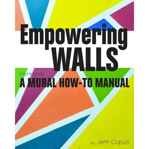 Empowering Walls: A Mural How-To Manual, (Paperback)