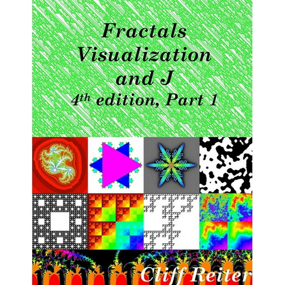 Fractals, Visualization and J, Fourth edition, Part 1 (Paperback)
