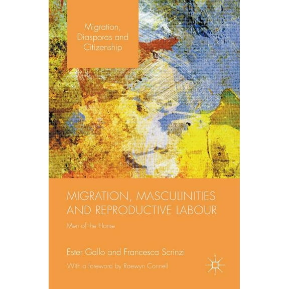 Migration, Diasporas and Citizenship Migration, Masculinities and Reproductive Labour: Men of the Home, (Hardcover)