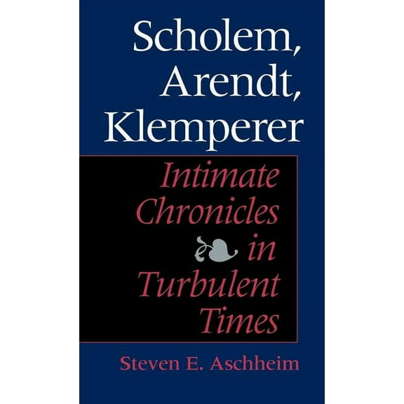 Scholem, Arendt, Klemperer: Intimate Chronicles in Turbulent Times, (Hardcover)
