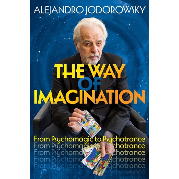 The Way of Imagination: From Psychomagic to Psychotrance, (Paperback)