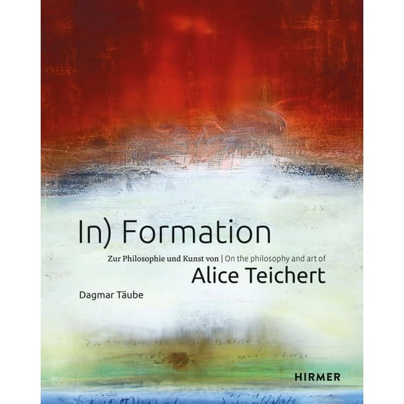 In) Formation : On the Philosophy and Art of Alice Teichert (Hardcover)