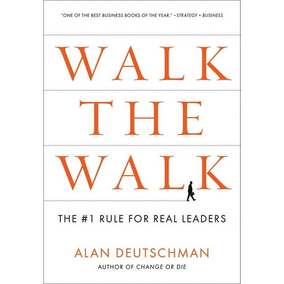 Walk the Walk: The #1 Rule for Real Leaders, (Paperback)
