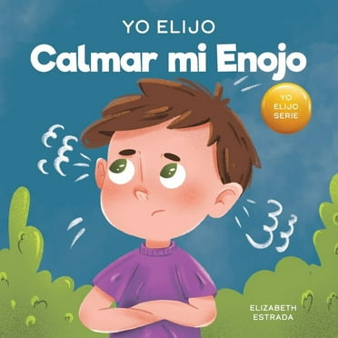 Teacher and Therapist Toolbox: I Choose: Yo Elijo Calmar mi Enojo: Un libro colorido e ilustrado sobre el manejo de la ira y los sentimientos y emociones difíciles (Paperback)