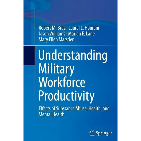 Understanding Military Workforce Productivity: Effects of Substance Abuse, Health, and Mental Health, (Paperback)
