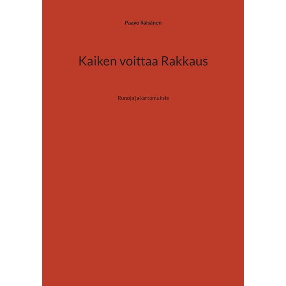 Kaiken voittaa Rakkaus: Runoja ja kertomuksia, (Paperback)