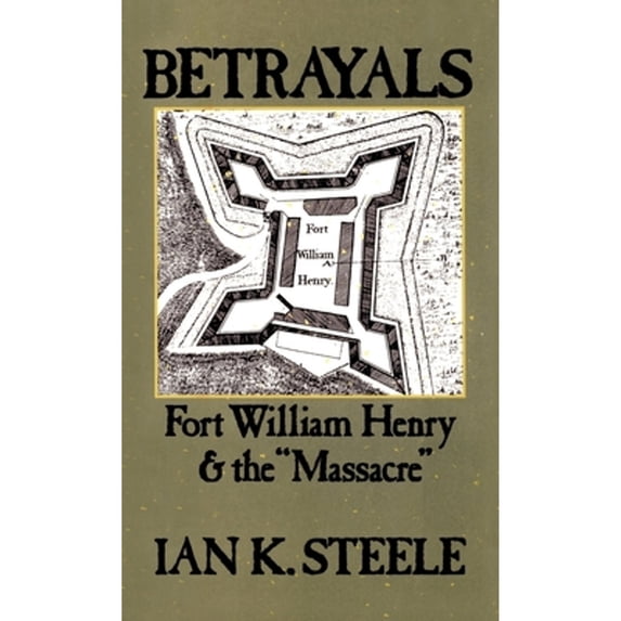 Pre-Owned Betrayals: Fort William Henry and the Massacre (Hardcover) 0195058933 9780195058932