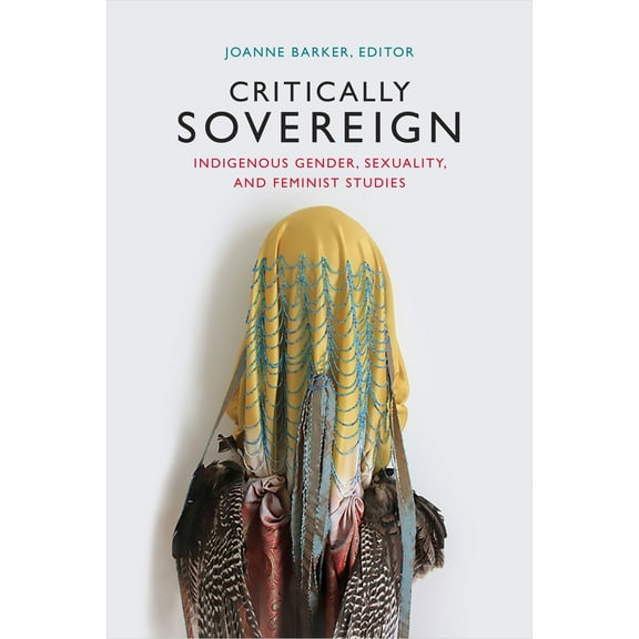 Critically Sovereign : Indigenous Gender, Sexuality, and Feminist Studies (Hardcover)