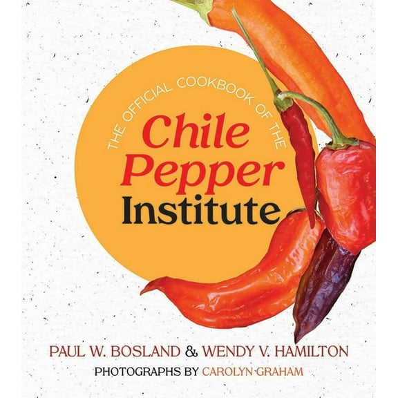 The Official Cookbook of the Chile Pepper Institute, (Paperback)