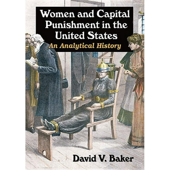 Women and Capital Punishment in the United States: An Analytical History, (Paperback)