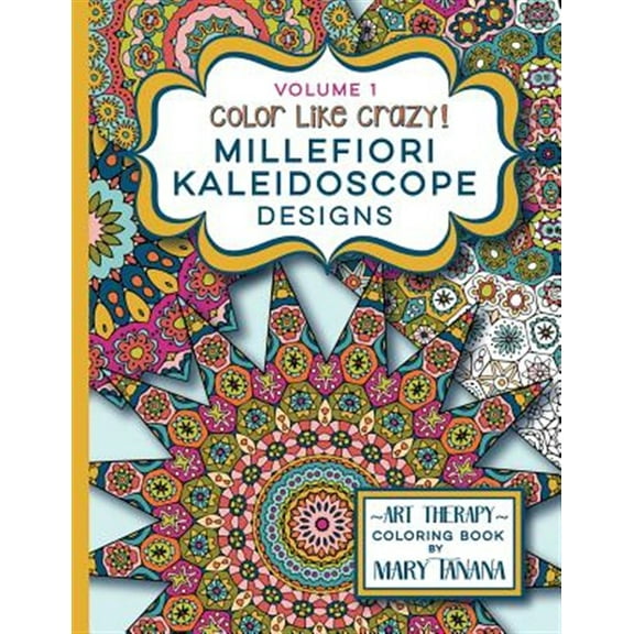 Groovity Coloring Book: Color Like Crazy Millefiori Kaleidoscope Designs Volume 1: A fabulous coloring book full of detailed pages to keep you busy and focused for hours. (Paperback)