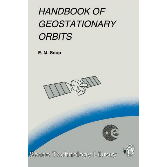 Space Technology Library Handbook of Geostationary Orbits, Book 3, (Paperback)