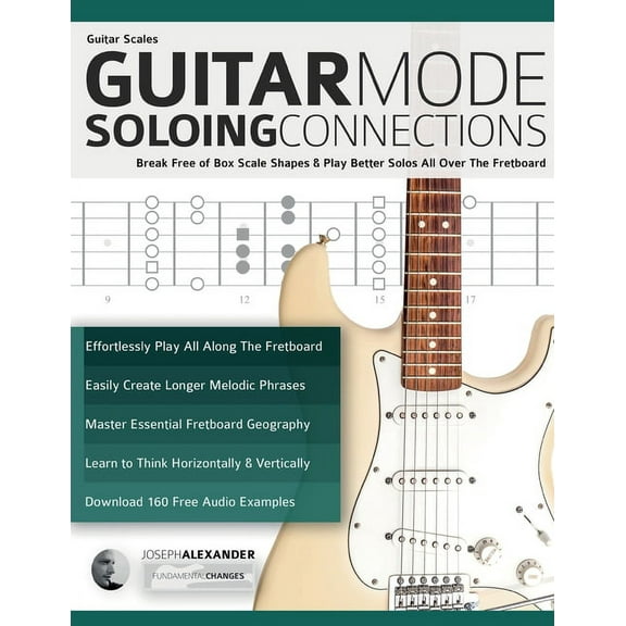Guitar Scales: Break Free of Box Scale Shapes & Play Better Solos All Over The Fretboard (Paperback)