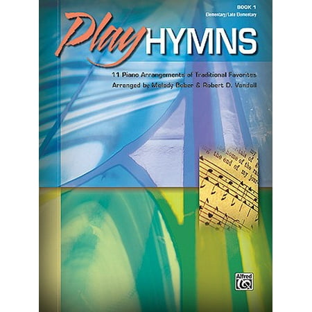 Traditional Hymns Book - Play Hymns, Book 1 : 11 Piano Arrangements of Traditional Favorites