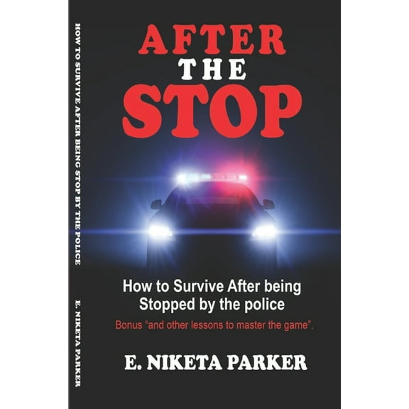 After the Stop: How to Survive After being Stopped by the police.. (Paperback) by E Niketa Parker