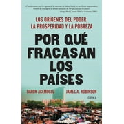 PROFESSOR DARON ACEMOGLU; DAVID FLORENCE PROFESSOR OF GOVERNMENT JAMES A ROBINSON Por qu? fracasan los pa?ses / Why countries fail : Los Origenes Del Poder, La Prosperidad Y La Pobreza / the Origins of the Power, Prosperity and Poverty