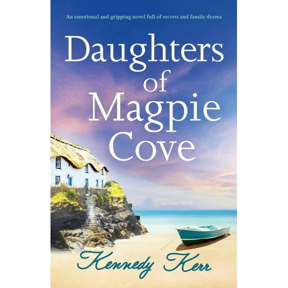 Daughters of Magpie Cove: An emotional and gripping novel full of secrets and family drama (Paperback) by Kennedy Kerr