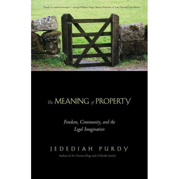 The Meaning of Property : Freedom, Community, and the Legal Imagination (Paperback)
