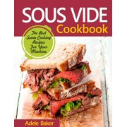 ADELE BAKER Sous Vide Cookbook : The Best Suvee Cooking Recipes for Cooking at Home (Paperback)