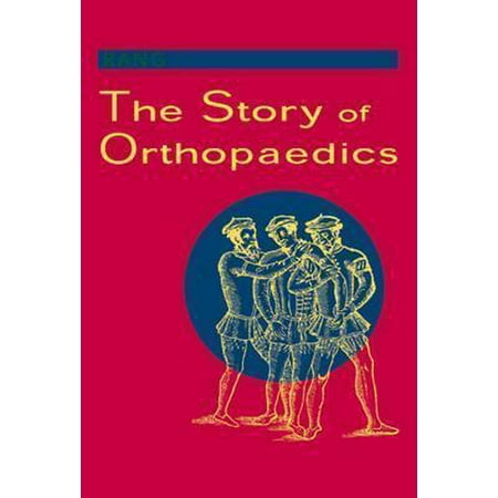 The Story of Orthopaedics Hardcover