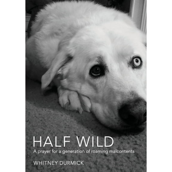 Half Wild: A prayer for a generation of roaming malcontents, (Paperback)