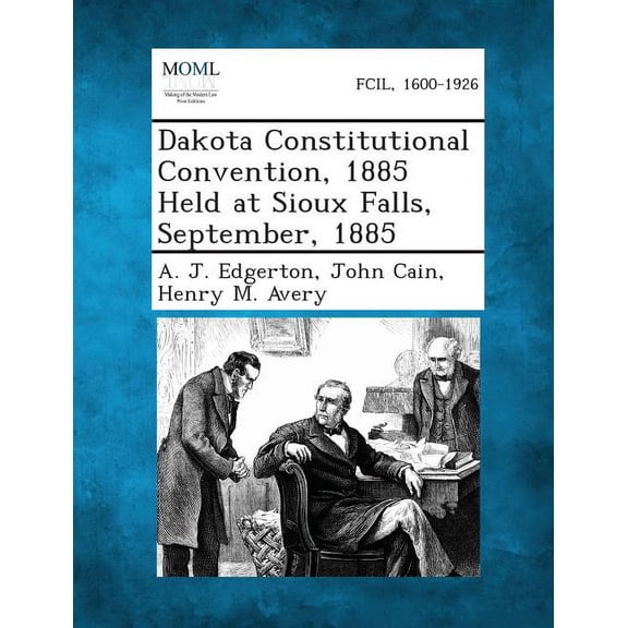 Dakota Constitutional Convention, 1885 Held at Sioux Falls, September, 1885 (Paperback)