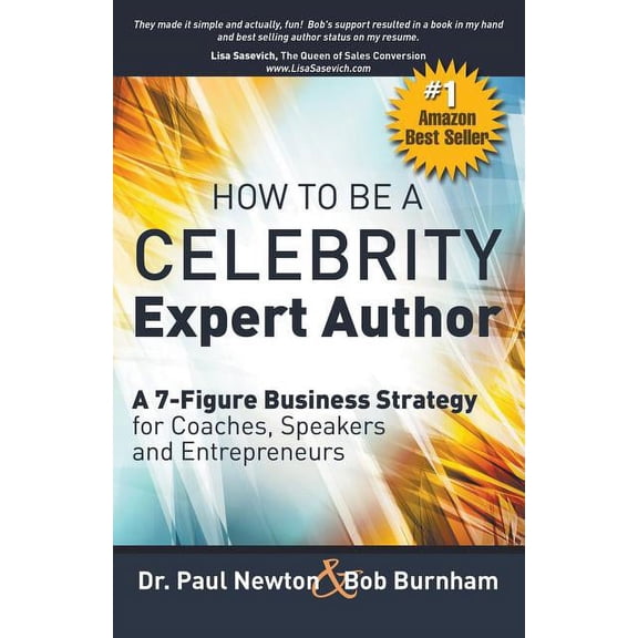 How To Be A CELEBRITY Expert Author; A 7-Figure Business Strategy for Coaches, Speakers and Entrepreneurs, (Paperback)