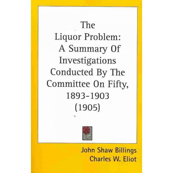 Liquor Problem : A Summary of Investigations Conducted by the Committee on Fifty, 1893-1903