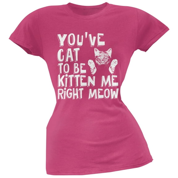 You've Cat To Be Kitten Me Right Meow Pink Soft Juniors T-Shirt - Large