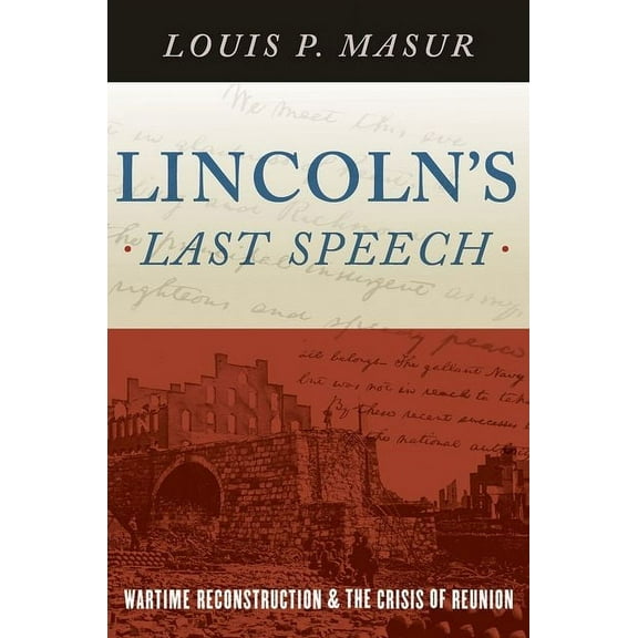 Pivotal Moments in American History Lincoln's Last Speech: Wartime Reconstruction and the Crisis of Reunion, (Hardcover)