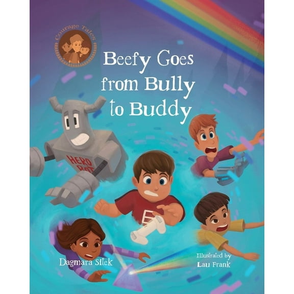 Courage Tales Beefy Goes From Bully To Buddy: Children's Book About Bullying, (Paperback)