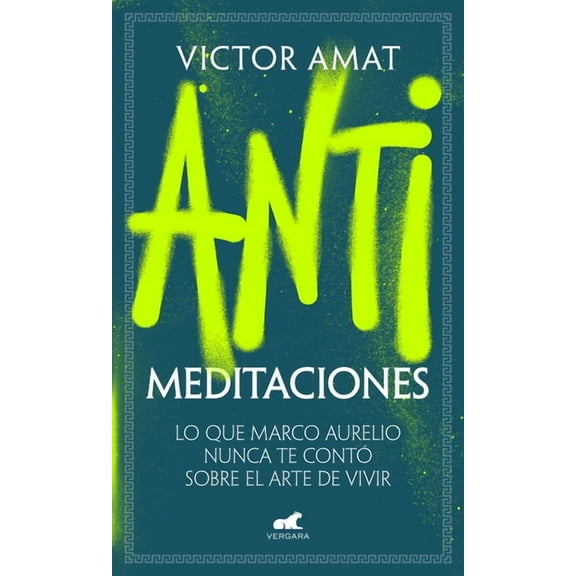 Antimeditaciones: Lo Que Marco Aurelio Nunca Te Contó Sobre El Arte de Vivir / A Nti-Meditations, (Paperback)