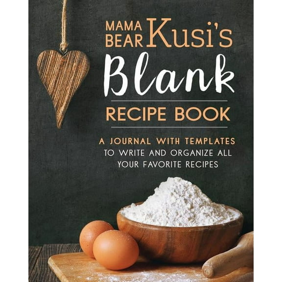 Mama Bear Kusi's Blank Recipe Book: A Journal with Templates to Write and Organize All Your Favorite Recipes, (Paperback)