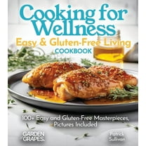 Gluten-Free Collection Cooking for Wellness Cookbook: Easy and Gluten-Free Living with 100  Easy and Gluten-Free Masterpieces, Pictures Include, (Paperback)